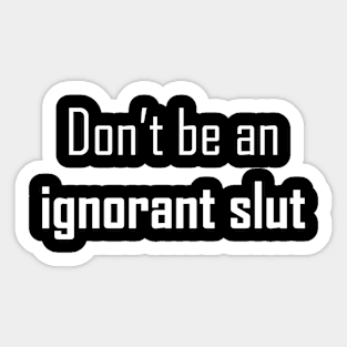 Ignorant Slut Sticker